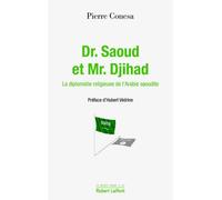 Dr Saoud et Mr Djihad La diplomatie religieuse de l'Arabie saoudite - Pierre Conesa - Robert Laffont - broché - Essai