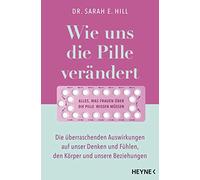 Dr. Sarah E. Hi Wie uns die Pille verändert: Die überraschenden Auswirku (Poche)