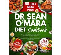 Dr. Sean O’Mara Diet Cookbook: Doctor-Approved Guide Inspired by Dr. Sean O’Mara To Reverse Visceral Fat, Crush Inflammation, Burn Weight Fast and Transform Your Body with 365 Days of Simple Recipes