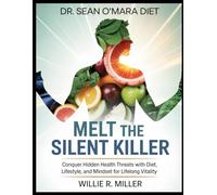 DR.SEAN O’MARA DIET:MELT THE SILENT KILLER: Conquer Hidden Health Threats with Diet, Lifestyle, and Mindset for Lifelong Vitality
