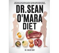 Dr. Sean O’Mara Diet: Melt Visceral Fat and Transform Your Body: The Science-Backed Carnivore Diet with Fermented Recipes to Reverse Inflammation, Boost Gut Health, and Build Lean Muscle