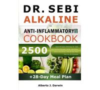 Dr. Sebi Alkaline And Anti-Inflammatory Diet Cookbook: 2500 Days Of Super-Delicious Dr. Sebi Self-Healing Recipes, Herbs, Sea Moss, Detox Smoothies, ... (Dr. Sebi Alkaline Diet And Treatment Guide)