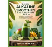 DR. SEBI ALKALINE SMOOTHIES & HEALING DRINKS COOKBOOK: Detox, Energize, and Restore Your Body Naturally with Plant-Based Recipes Inspired by Dr. Sebi’s Nutritional Guide