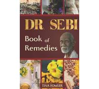 Dr. Sebi Book of Remedies: A Guide to Understanding Diabetes, AIDS, Lupus and their Treatment in Light of Teachings of Dr. Sebi