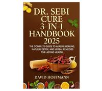 Dr. Sebi Cure 3-in-1 Handbook 2025: The Complete Guide to Akaline Healing, Natural Detox, and Herbal Remedies for Lasting Health