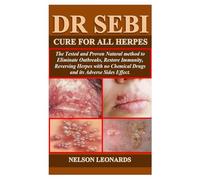 DR SEBI CURE FOR ALL HERPES: The Alkaline Protocols to Eliminate Outbreaks, Restore Immunity, Reversing Herpes with no Chemical Drugs and its Adverse Sides Effect.