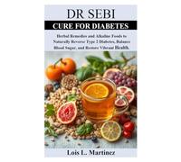 DR SEBI CURE FOR DIABETES: Herbal Remedies and Alkaline Foods to Naturally Reverse Type 2 Diabetes, Balance Blood Sugar, and Restore Vibrant Health.