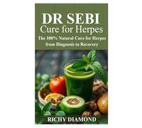 DR SEBI CURE FOR HERPES: The 100% Natural Cure for Herpes from Diagnosis to Recovery