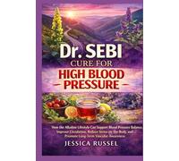 Dr Sebi Cure for High Blood Pressure: How the Alkaline Lifestyle Can Support Blood Pressure Balance, Improve Circulation, Reduce Stress on the Body, and Promote Long-Term Vascular Awareness