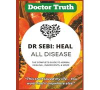 DR SEBI: HEAL ALL DISEASE: The Complete Guide to Alkaline Nutrition, Herbal Medicine, and Lasting Health; Natural Remedies and Detox Secrets for Energy, Longevity, and Wellness