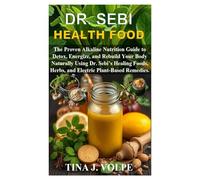 DR SEBI HEALTH FOOD: The Proven Alkaline Nutrition Guide to Detox, Energize, and Rebuild Your Body Naturally Using Dr. Sebi’s Healing Foods, Herbs, and Electric Plant-Based Remedies.
