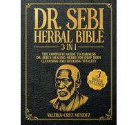 Dr. Sebi Herbal Bible: [3 IN 1] The Complete Guide to Harness Dr. Sebi's Healing Herbs for Deep Body Cleansing and Lifelong Vitality