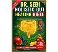 DR. SEBI HOLISTIC GUT HEALING BIBLE: A Complete Guide to Restoring Gut Health Naturally with Anti-Inflammatory Foods, Herbal Remedies, and Cleansing Protocols for Total Wellness