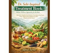 Dr. Sebi-Inspired Treatment Book: Holistic Wellness Approaches for the Body: Tuberculosis, Hepatitis, General Infections, Strep Infection (Strep ... (HPV), Chlamydia and other diseases