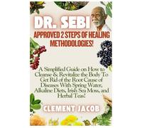 Dr. Sebi Methodology: The 2 Steps of Healing Methodologies: The Approved Guide on How to Use Dr. Sebi’s Methodology to Cleanse/Detox (Intra-cellular ... Types of Diseases While Boosting Immuni...