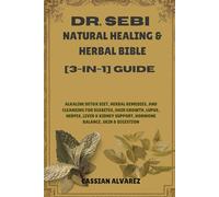 DR. SEBI NATURAL HEALING & HERBAL BIBLE [3-IN-1] GUIDE: Alkaline Detox Diet, Herbal Remedies, and Cleansing for Diabetes, Hair Growth, Lupus, Herpes, ... Support, Hormone Balance, Skin & Digestion