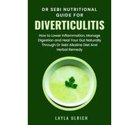 DR SEBI NUTRITIONAL GUIDE FOR DIVERTICULITIS: How to Lower Inflammation, Manage Digestion and Heal Your Gut Naturally Through Dr Sebi Alkaline Diet And Herbal Remedy