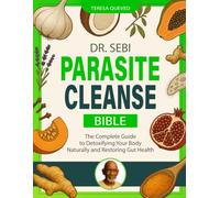 DR. SEBI PARASITE CLEANSE BIBLE: The Complete Guide to Detoxifying Your Body Naturally and Restoring Gut Health