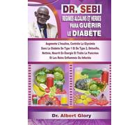 DR. SEBI RÉGIMES ALCALINS ET HERBES POUR GUÉRIR LE DIABÈTE: Augmente L'Insuline, Contrôle La Glycémie Dans Le Diabète De Type 1 Et De Type 2, ... Pancréas Et Les Reins Enflammés Ou Infectés
