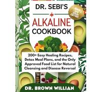Dr. Sebi’s Alkaline Cookbook: 200+ Easy Healing Recipes, Detox Meal Plans, and the Only Approved Food List for Natural Cleansing and Disease Reversal - Economy Print Version