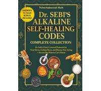 Dr. SEBI’S Alkaline SELF-HEALING Codes: Censored Protocols for Total Detox, Cellular Reset, and Disease-Free Living-Secrets Big Pharma Can’t Patent