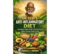 DR SEBI’S ANTI-INFLAMMATORY DIET: Reclaiming Cellular Health and Restoring Natural Balance Through Alkaline Living