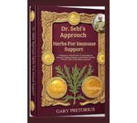 Dr. Sebi’s Approach Herbs For Immune Support: A Beginner’s Herbal Guide To Strengthening Immunity, Fighting Fatigue, And Healing Naturally With Dr. Sebi’s Plant-Based Approach