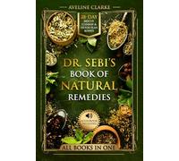 Dr. Sebi’s Book of Natural Remedies: Dr. Sebi's Treatment for All Kinds of Ailments and Health Conditions