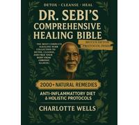 Dr. Sebi’s Comprehensive Healing Bible: The Most Complete Alkaline Herb Collection to Detox, Cleanse, and Free Your Body from Chronic Illness | Featuring Anti-Inflammatory Diet & Holistic Protocols