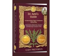 Dr. Sebi’s Guide To Reversing Type 2 Diabetes Naturally: Herbal Nutrition, Alkaline Foods, And Natural Healing Secrets To Reverse Type 2 Diabetes, Control Blood Sugar, And Restore Vitality