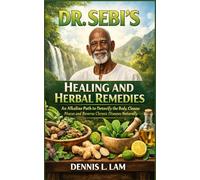 DR SEBI’S HEALING AND HERBAL REMEDIES: An Alkaline Path to Detoxify the Body, Cleanse Mucus and Reverse Chronic Diseases Naturally