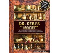 Dr. Sebi’s Natural Healing Handbook: The Complete Guide to Herbal Remedies and Natural Treatments for Holistic Living & Self-Healing Transformation. The Ultimate Two-Book Collection.