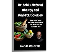 Dr. Sebi’s Natural Obesity and Diabetes Solution: Heal Your Body, Balance Blood Sugar, and Melt Fat the Alkaline Way
