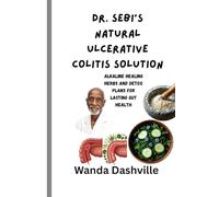 Dr. Sebi’s Natural Ulcerative Colitis Solution: Alkaline Healing Herbs and Detox Plans for Lasting Gut Health