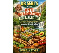 DR SEBI’S NEW ANTI INFLAMMATORY MEAL PREP SYSTEM: A Practical Alkaline Nutrition and Herbal Meal Prep Guide for Fighting Inflammation and Boosting Longevity