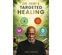 Dr. Sebi’s Targeted Healing Protocols: Reversing Hair Loss, Herpes, Diabetes & Lupus Naturally with the Alkaline Diet Cure