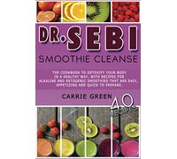 Dr. Sebi Smoothie Cleanse: The cookbook to detoxify your body in a healthy way, with recipes for alkaline and ketogenic smoothies that are easy, appetizing and quick to prepare.