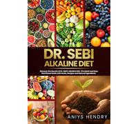 Dr. Sebi's Alkaline and Anti-Inflammatory Diet for Beginners: Discover the Secrets of Dr. Sebi's Alkaline-Anti-Inflammatory Diet. The Easy, Fast and Stress-Free Plant Based Diet.