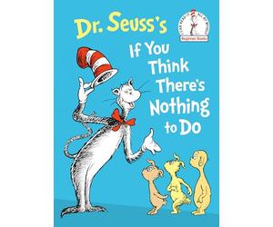 Dr. Seuss's If You Think There's Nothing to Do