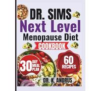 DR. SIMS NEXT LEVEL MENOPAUSE DIET COOKBOOK: High-Protein Recipes Inspired by Dr. Stacy Sims to Optimize Performance and Vitality Through Midlife and Beyond