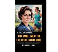DR. STACY SIMS BIOGRAPHY: NOT SMALL MEN: THE LIFE OF DR. STACY SIMS -: One Woman's Mission to Transform Science, Sports, and Society