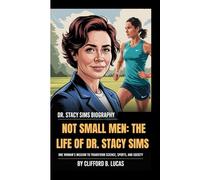 DR. STACY SIMS BIOGRAPHY: NOT SMALL MEN: THE LIFE OF DR. STACY SIMS -: One Woman's Mission to Transform Science, Sports, and Society