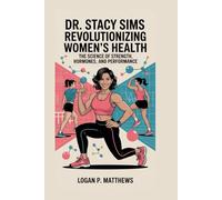 Dr. Stacy Sims: Revolutionizing Women's Health:: The Science of Strength, Hormones, and Performance