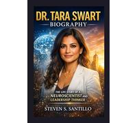 DR. TARA SWART BIOGRAPHY: The Life Story Of A Neuroscientist And Leadership Thinker