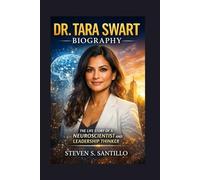 DR. TARA SWART BIOGRAPHY: The Life Story Of A Neuroscientist And Leadership Thinker