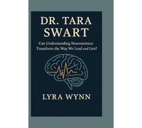 DR. TARA SWART: Can Understanding Neuroscience Transform the Way We Lead and Live?