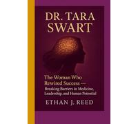 DR. TARA SWART: The Woman Who Rewired Success- Breaking Barriers in Medicine, Leadership, and Human Potential