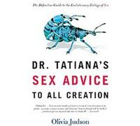 Dr. Tatiana's Sex Advice To All Creation Olivia Judson (Auteur)