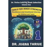 Dr. Thrive Character Building Coloring Book Collection, Volume 1: Tools for Inner Strength: Resilience and Emotional Literacy for Children and Teens