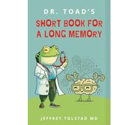 Dr. Toad's Short Book for a Long Memory: Improve Your Recall and Retention with Simple Strategies Anyone Can Use